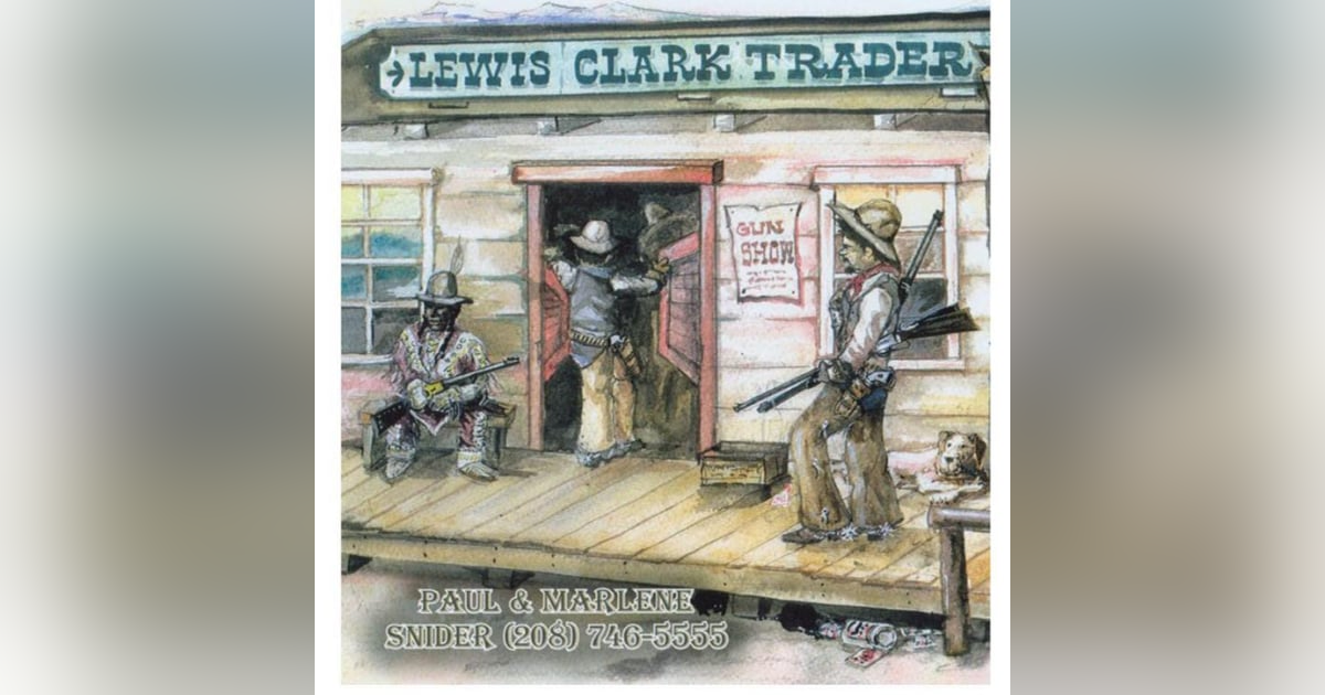 The Great Idaho Show - Paul Snider - Lewis and Clark Trader Gunshows The Great Idaho Show - Paul Snider - Lewis and Clark Trader Gunshows