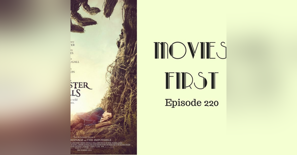222: A Monster Calls - Movies First with Alex First & Chris Coleman Episode 220 222: A Monster Calls - Movies First with Alex First & Chris Coleman Episode 220