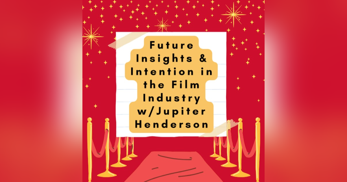 Future Insights & Intention in the Film Industry w/Jupiter Henderson Future Insights & Intention in the Film Industry w/Jupiter Henderson