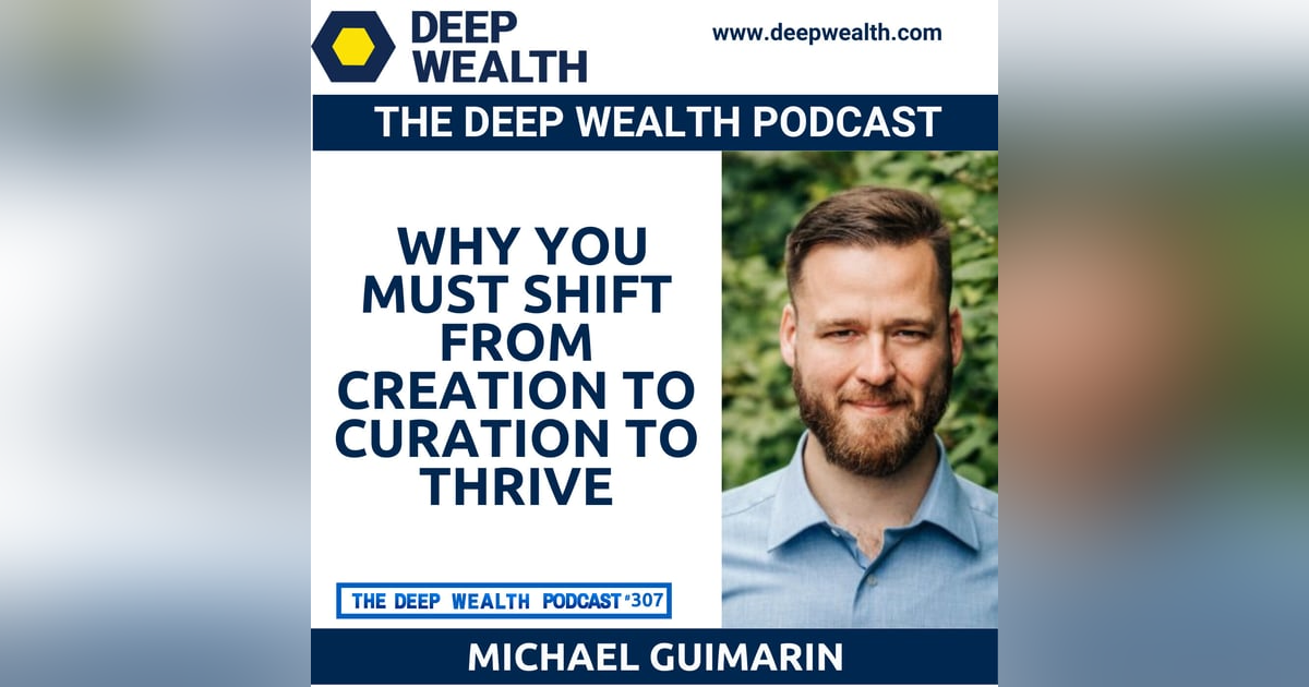 Angel Investor And Entrepreneur Michael Guimarin On Why You Must Shift From Creation To Curation To Thrive (#307) Angel Investor And Entrepreneur Michael Guimarin On Why You Must Shift From Creation To Curation To Thrive (#307)