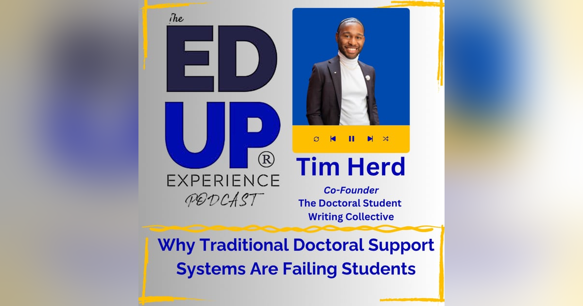 Why Traditional Doctoral Support Systems Are Failing Students - with Tim Herd, Co-Founder, The Doctoral Student Writing Collective Why Traditional Doctoral Support Systems Are Failing Students - with Tim Herd, Co-Founder, The Doctoral Student Writing Collective