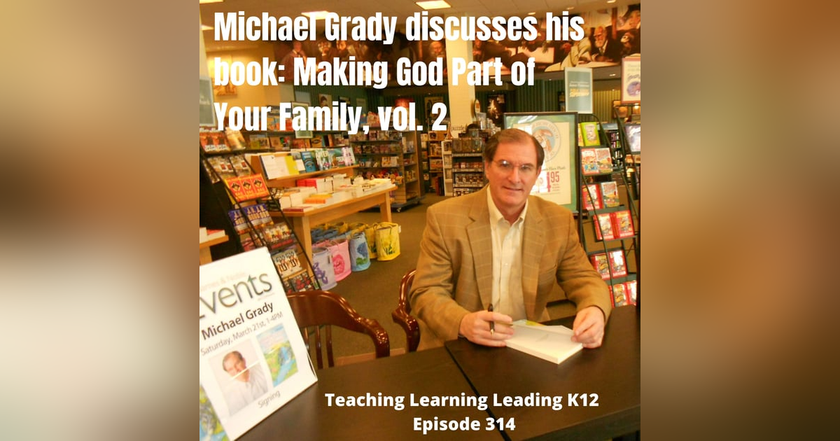 Michael Grady discusses his book: Making God Part of Your Family, vol.2 - 314 Michael Grady discusses his book: Making God Part of Your Family, vol.2 - 314