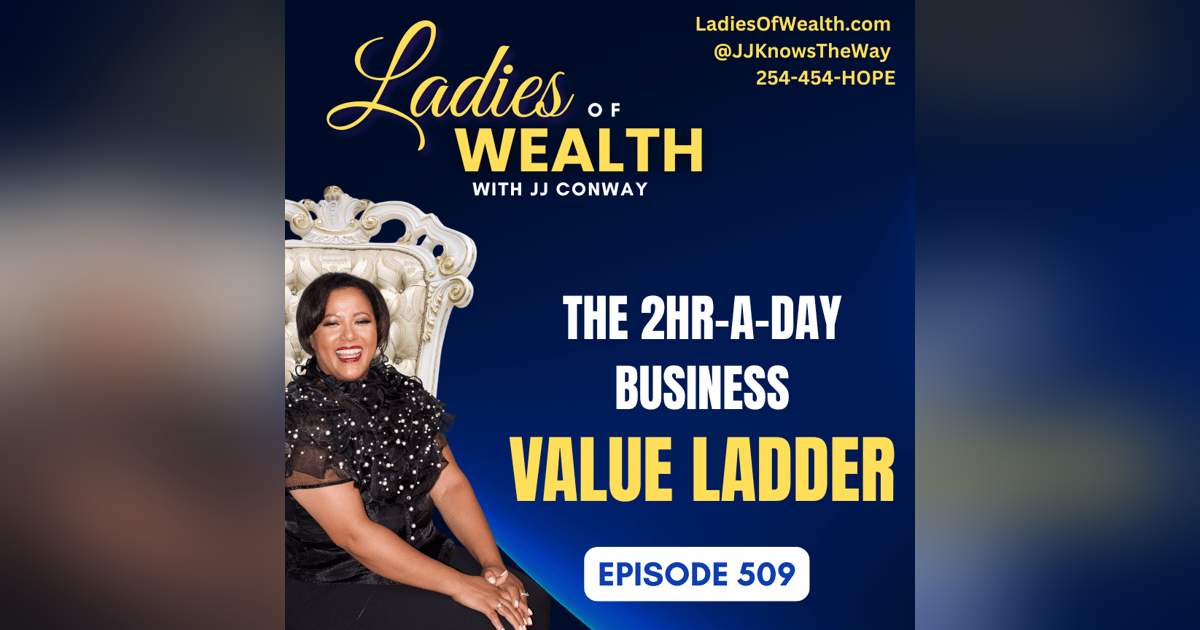Episode 509: Building Your 2-Hour-a-Day Business - The Value Ladder Episode 509: Building Your 2-Hour-a-Day Business - The Value Ladder