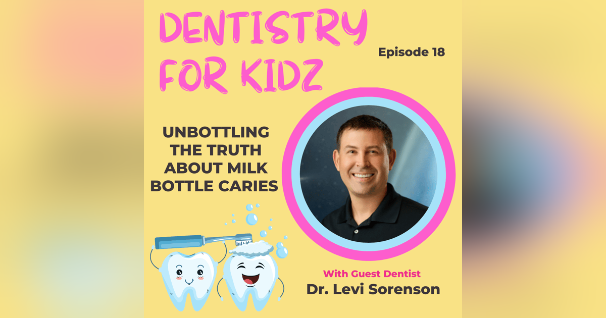 Unbottling the Truth About Milk Bottle Caries with Dr. Levi Sorenson Unbottling the Truth About Milk Bottle Caries with Dr. Levi Sorenson