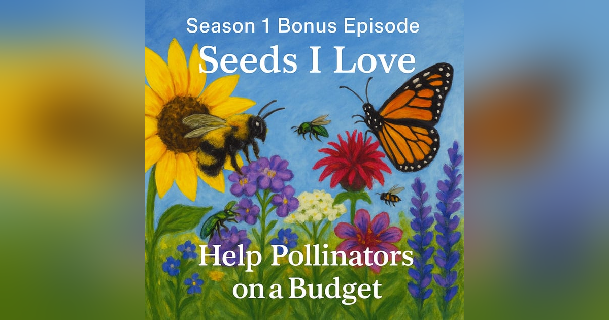 Bonus: Seeds I Love - Help Pollinators on a Budget + Download Bonus: Seeds I Love - Help Pollinators on a Budget + Download