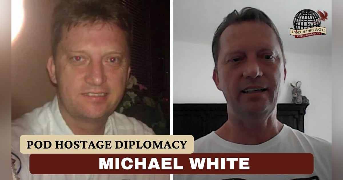 Michael White, American, US Navy veteran and former hostage in Iran | Pod Hostage Diplomacy Michael White, American, US Navy veteran and former hostage in Iran | Pod Hostage Diplomacy