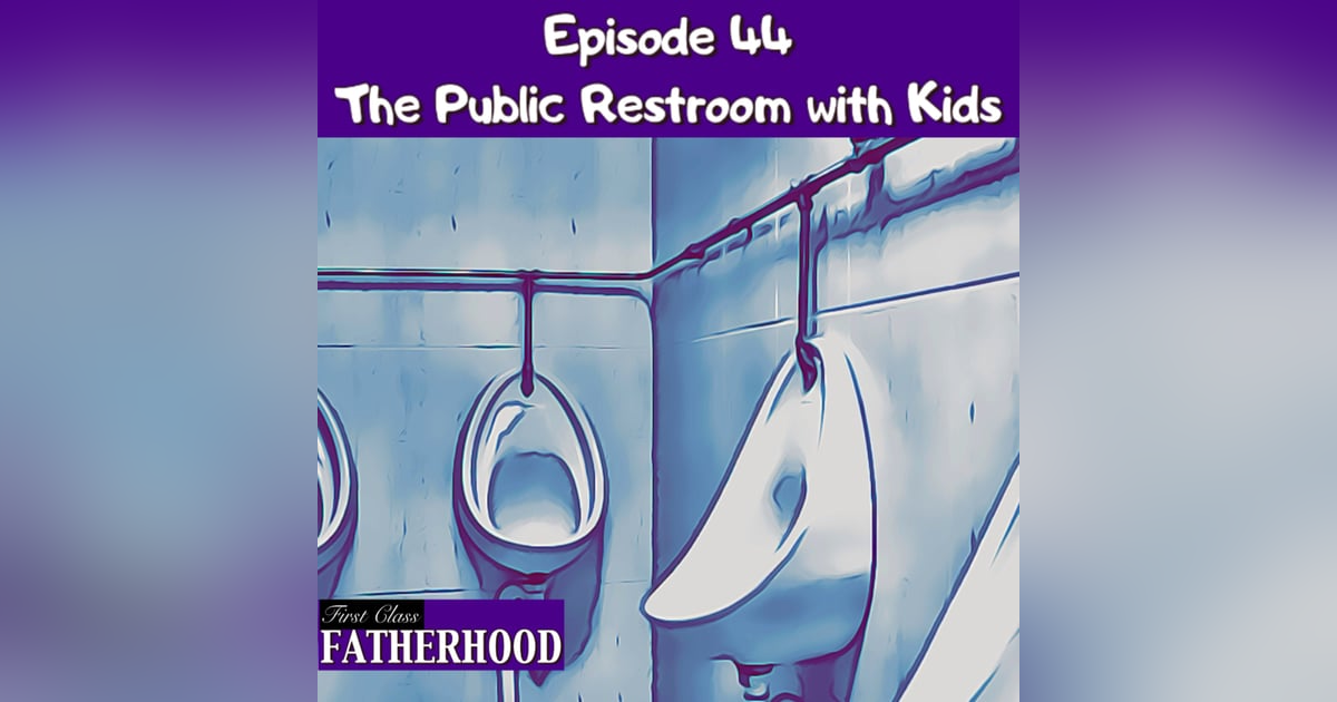 #44 The Public Restroom with Kids #44 The Public Restroom with Kids