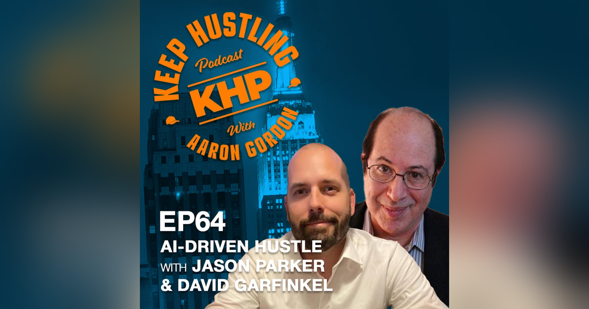 AI-Driven Hustle with Jason Parker and David Garfinkel AI-Driven Hustle with Jason Parker and David Garfinkel