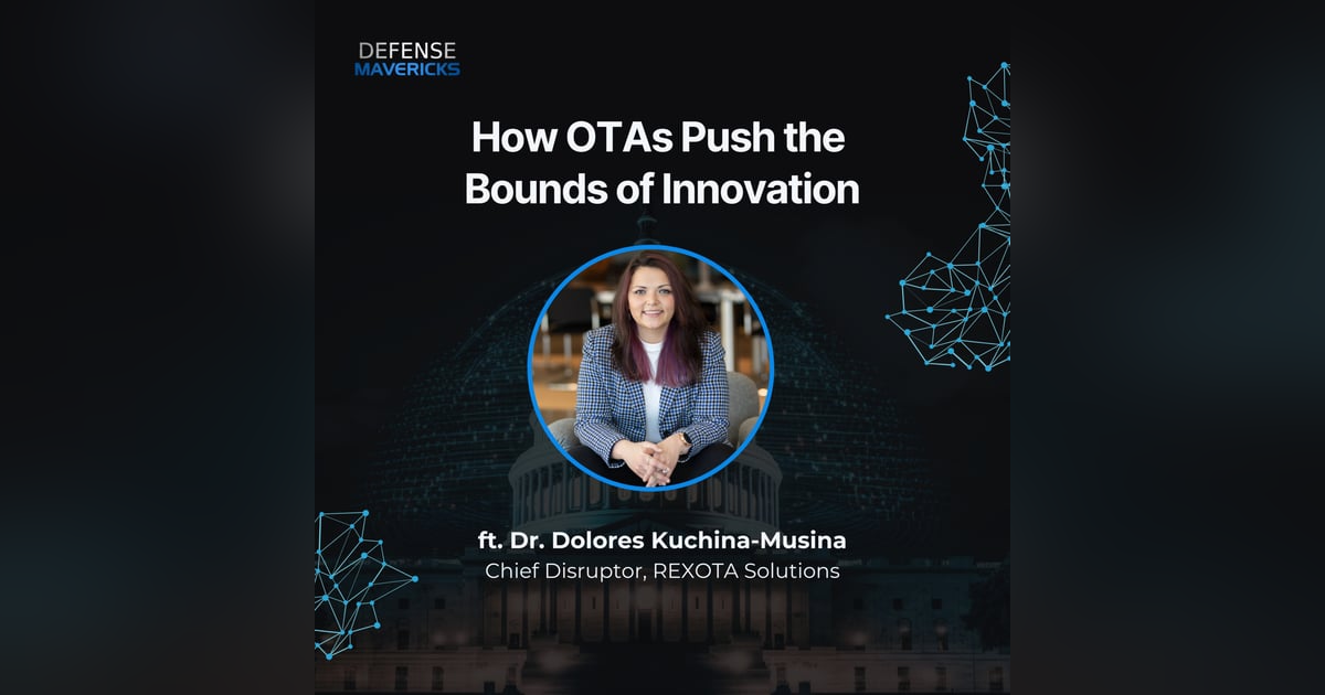 How Other Transaction Authorities Push the Bounds of Innovation with Dr. Dolores Kuchina-Musina, Chief Disruptor at REXOTA Solutions How Other Transaction Authorities Push the Bounds of Innovation with Dr. Dolores Kuchina-Musina, Chief Disruptor at REXOTA Solutions