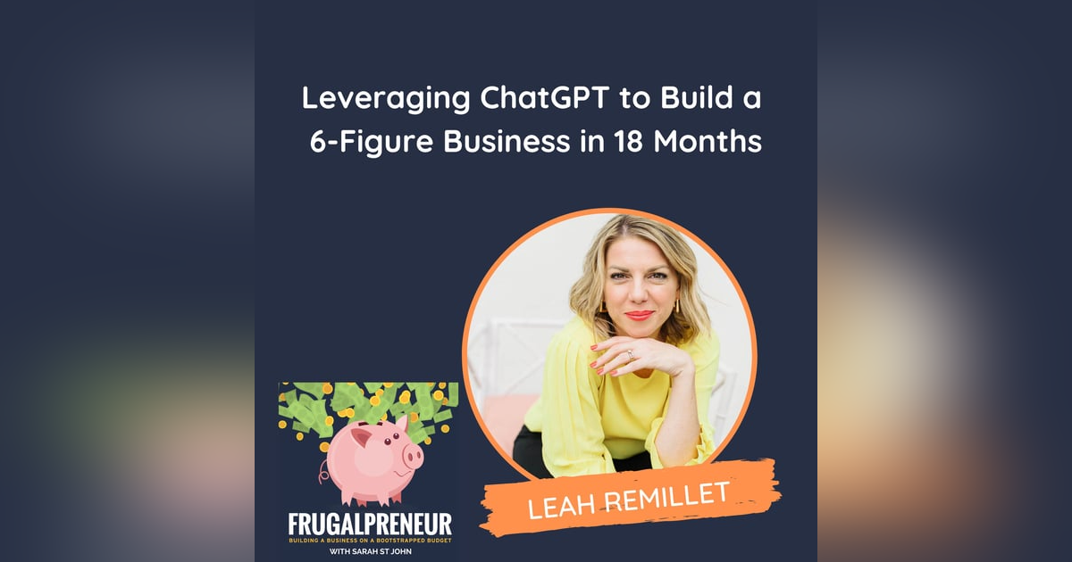Leveraging ChatGPT to Build a 6-Figure Business in 18 Months (with Leah Remillet) Leveraging ChatGPT to Build a 6-Figure Business in 18 Months (with Leah Remillet)