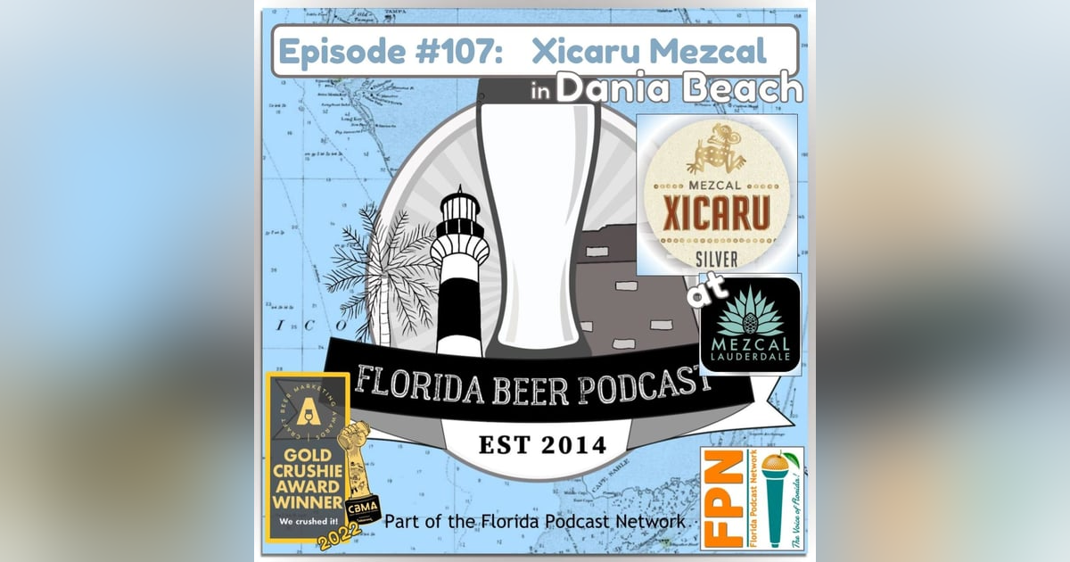 Florida Beer Podcast - Episode 107: An Introduction to Mezcal with Xicaru Florida Beer Podcast - Episode 107: An Introduction to Mezcal with Xicaru