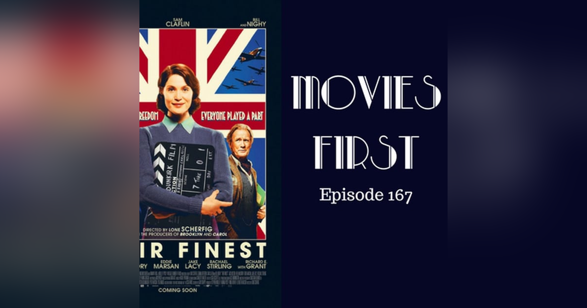169: Their Finest - Movies First with Alex First Episode 167 169: Their Finest - Movies First with Alex First Episode 167
