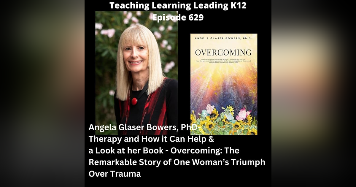 Angela Bowers, PhD - Therapy and How It Can Help & a Look at Her Book - Overcoming: The Remarkable Story of One Woman’s Triumph Over Trauma - 629 Angela Bowers, PhD - Therapy and How It Can Help & a Look at Her Book - Overcoming: The Remarkable Story of One Woman’s Triumph Over Trauma - 629