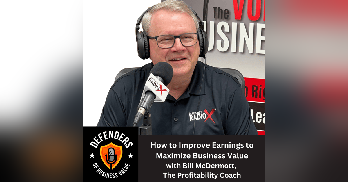 EP 66: How to Improve Earnings to Maximize Business Value, with Bill McDermott, The Profitability Coach EP 66: How to Improve Earnings to Maximize Business Value, with Bill McDermott, The Profitability Coach