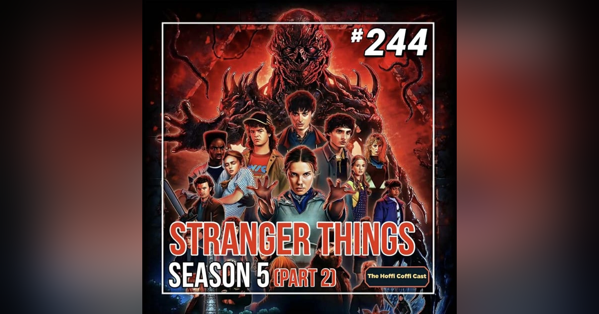 244 - Stranger Things: The Final Season (Part 2) 244 - Stranger Things: The Final Season (Part 2)