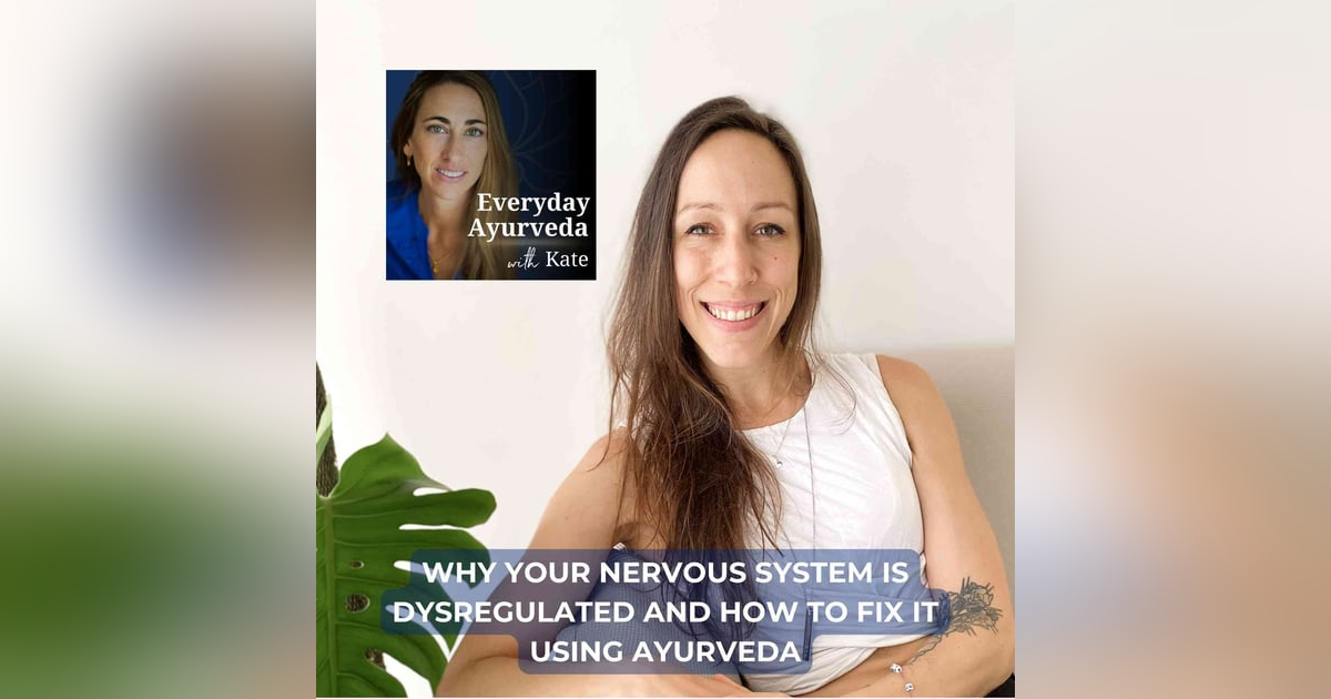 66. Why Your Nervous System Is Dysregulated And How To Fix It Using Ayurveda 66. Why Your Nervous System Is Dysregulated And How To Fix It Using Ayurveda