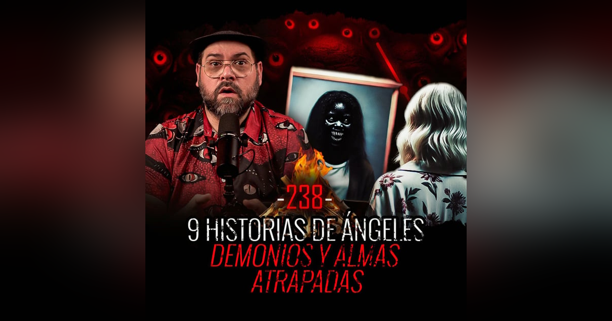 9 HISTORIAS de Ángeles, Demonios y Almas Atrapadas| EP 238| EL NARRADOR 9 HISTORIAS de Ángeles, Demonios y Almas Atrapadas| EP 238| EL NARRADOR