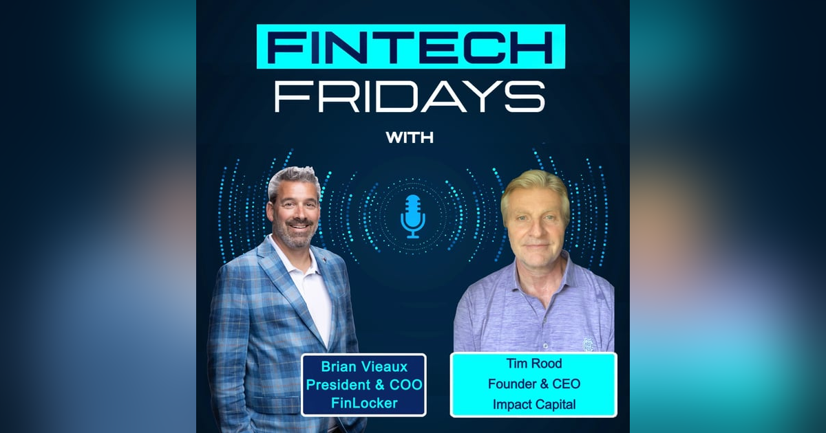 Fintech Fridays Podcast w/ Tim Rood, Co-Founder Impact Capitol DC Fintech Fridays Podcast w/ Tim Rood, Co-Founder Impact Capitol DC