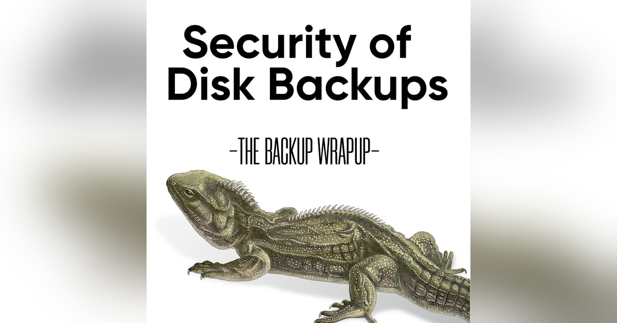 Disk Backup Security - Disk Make Things Worse? Disk Backup Security - Disk Make Things Worse?