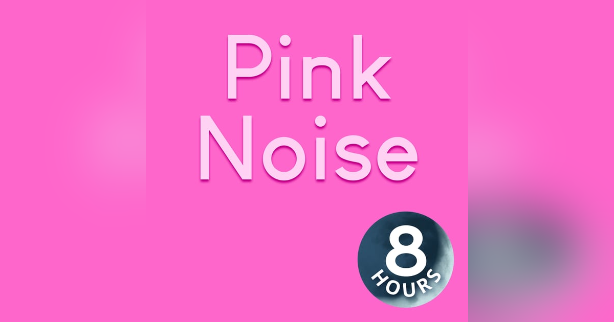 Pink Noise | Sleep, Focus, Study | 8 Hours Pink Noise | Sleep, Focus, Study | 8 Hours