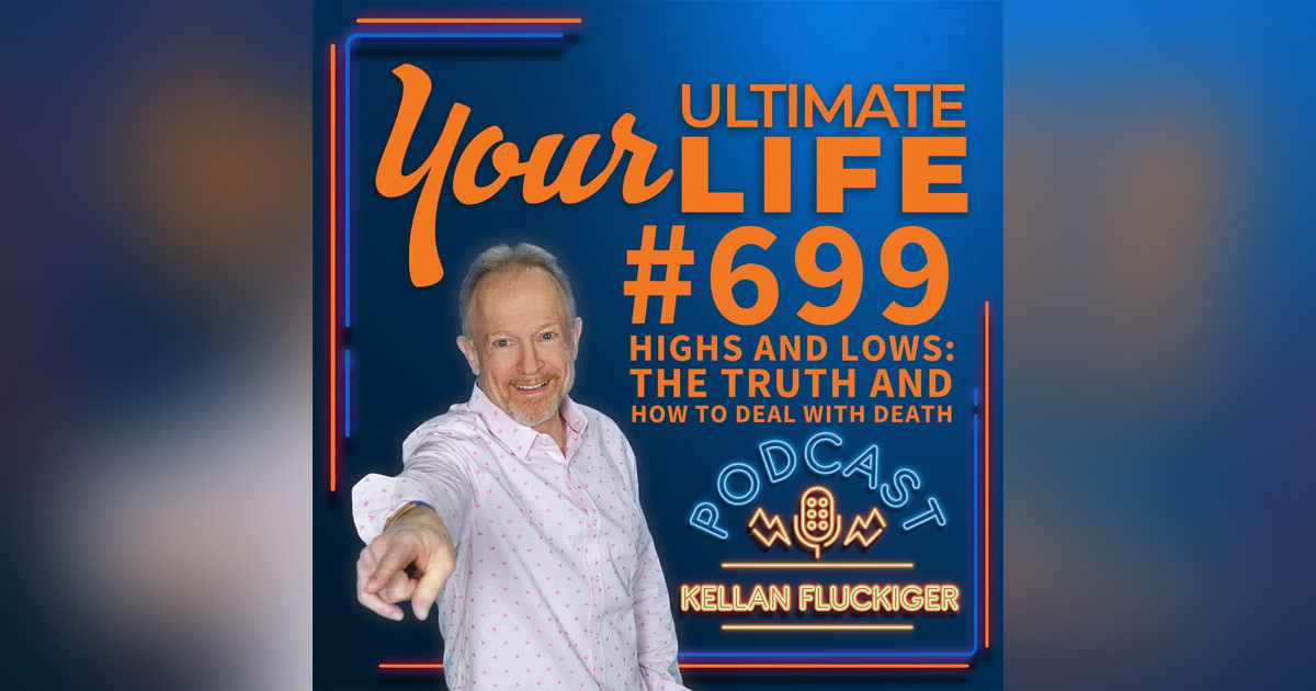 Highs and Lows: The Truth and How to Deal With Death, #699 Highs and Lows: The Truth and How to Deal With Death, #699