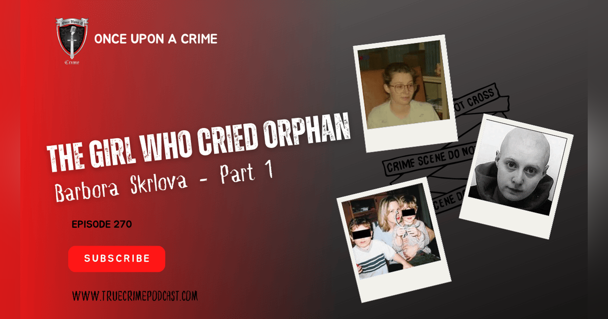 S6 Ep270: The Girl Who Cried Orphan - Barbora Skrlova - Part 1 S6 Ep270: The Girl Who Cried Orphan - Barbora Skrlova - Part 1