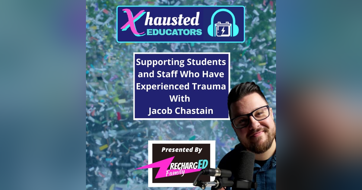 Jacob Chastain Part 2 - Supporting Students and Staff Who Have Experienced Trauma Jacob Chastain Part 2 - Supporting Students and Staff Who Have Experienced Trauma