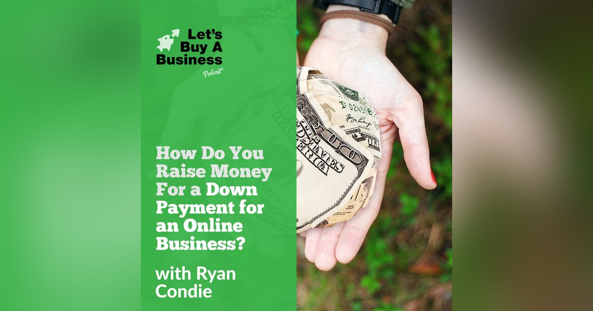How Do You Raise Money For a Down Payment For an Online Business? How Do You Raise Money For a Down Payment For an Online Business?