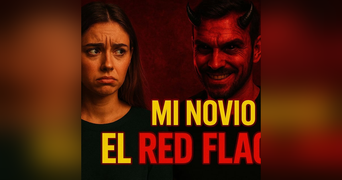 Historias de Miedo Octubre 16 de 2025 MI NOVIO EL RED FLAGS Historias de Miedo Octubre 16 de 2025 MI NOVIO EL RED FLAGS