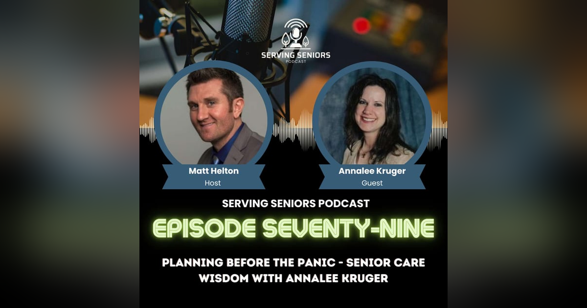 Episode 79: Planning Before the Panic - Senior Care Wisdom with Annalee Kruger Episode 79: Planning Before the Panic - Senior Care Wisdom with Annalee Kruger