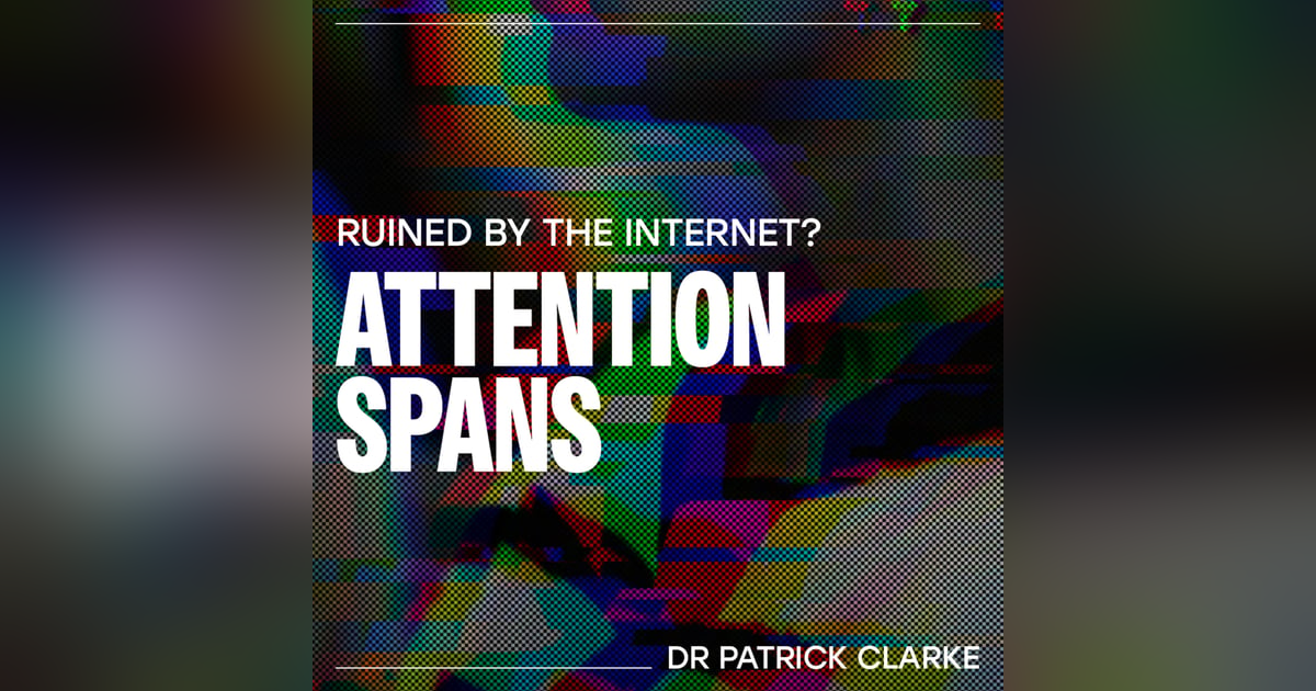 Attention Spans – Dr Patrick Clarke Attention Spans – Dr Patrick Clarke