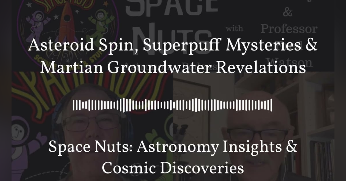 Asteroid Spin, Superpuff Mysteries & Martian Groundwater Revelations | Space Nuts: Astronomy... Asteroid Spin, Superpuff Mysteries & Martian Groundwater Revelations | Space Nuts: Astronomy...