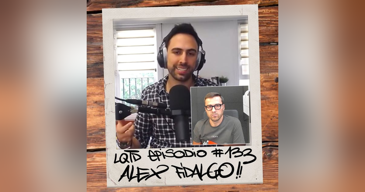 #133: Álex Fidalgo - Lo que yo diga (con Pablo Fuente) #133: Álex Fidalgo - Lo que yo diga (con Pablo Fuente)