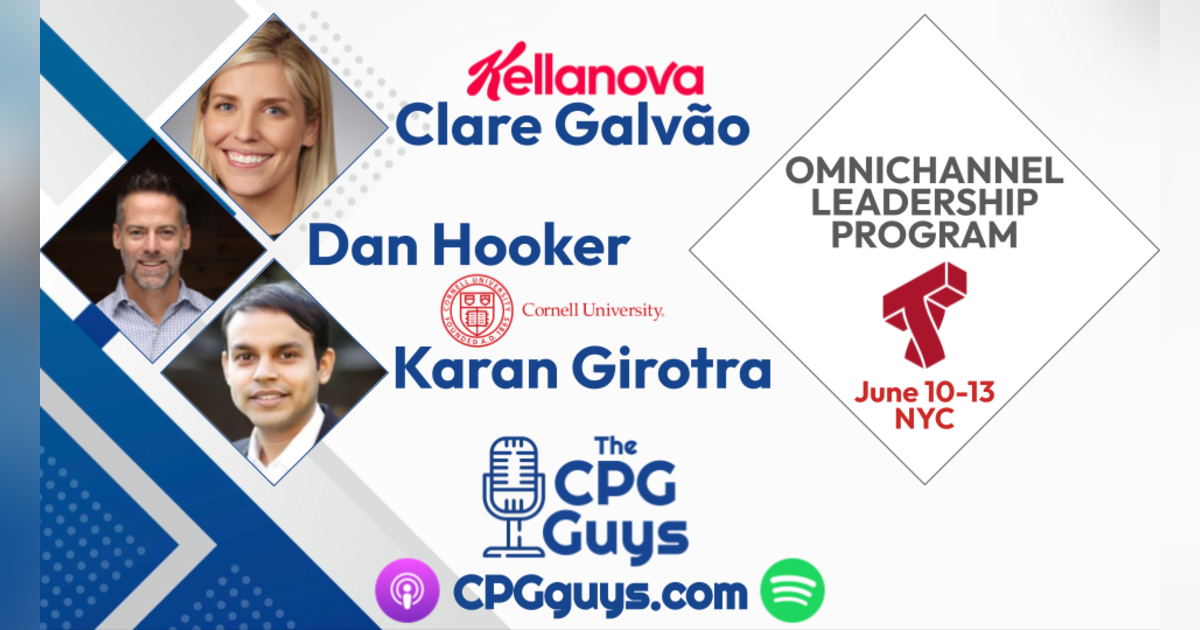 Omnichannel Leadership with Cornell's Dan Hooker & Karan Girotra and Kellanova's Clare Galvão Omnichannel Leadership with Cornell's Dan Hooker & Karan Girotra and Kellanova's Clare Galvão