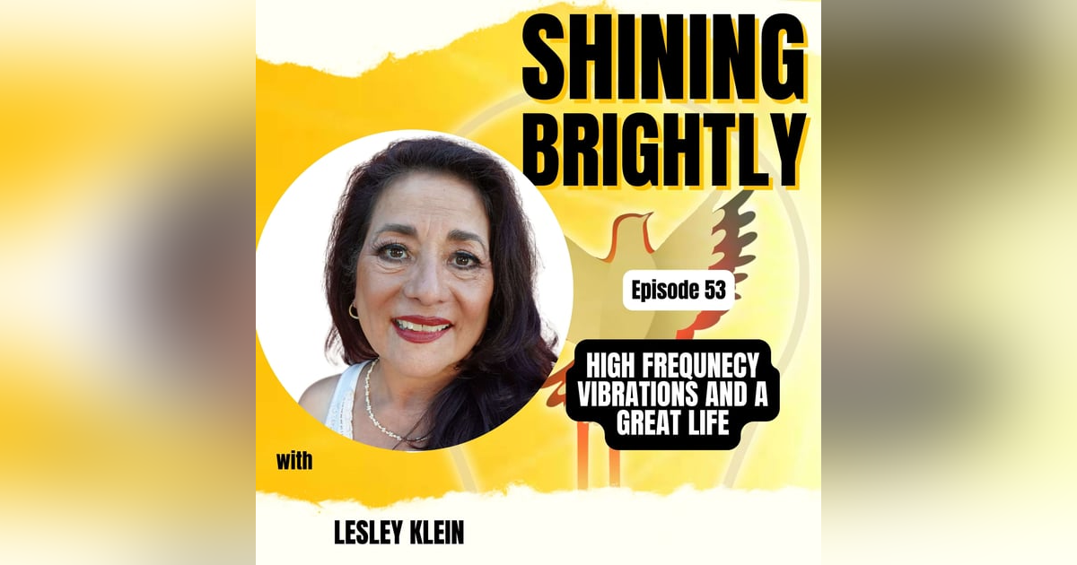 High Frequency Vibrations And A Great Life with Lesley Klein High Frequency Vibrations And A Great Life with Lesley Klein