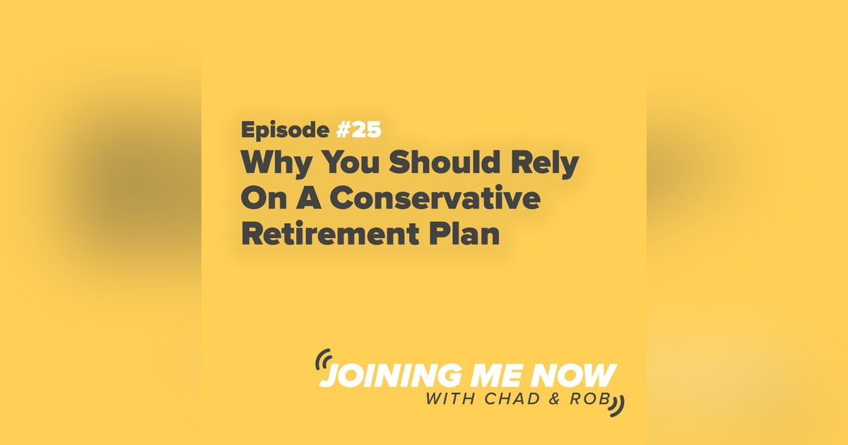 Joining Me Now Ep. 25: Why You Should Rely On A Conservative Retirement Plan Joining Me Now Ep. 25: Why You Should Rely On A Conservative Retirement Plan