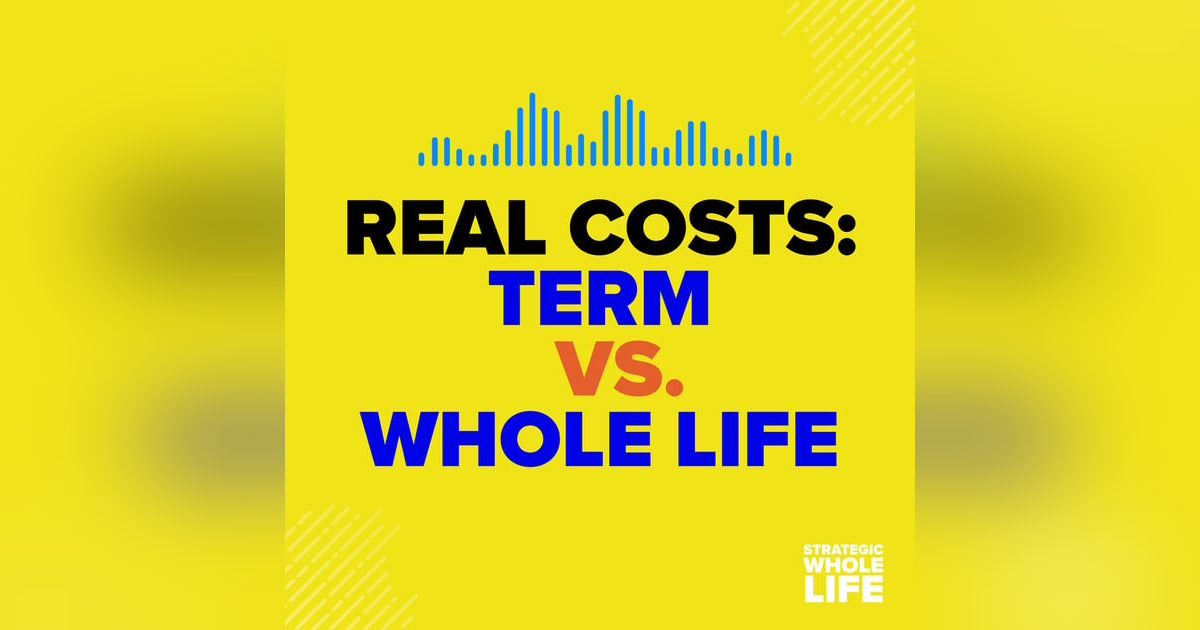 111: The Real Costs of Term vs. Whole Life Insurance 111: The Real Costs of Term vs. Whole Life Insurance