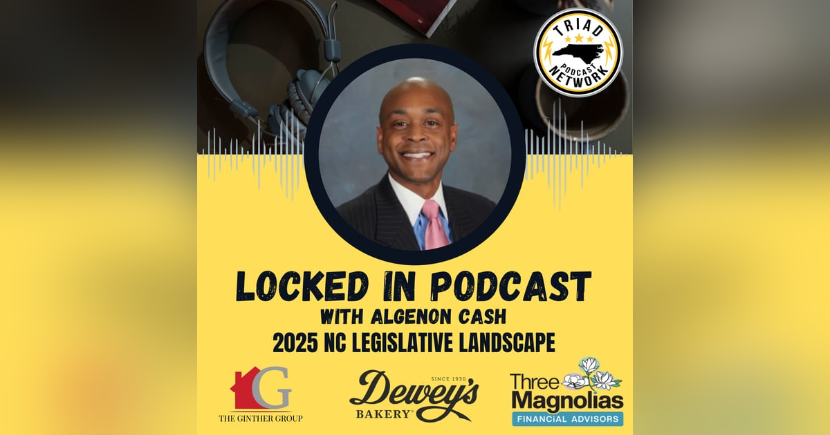 Locked In Podcast - 2025 NC Legislative Landscape Locked In Podcast - 2025 NC Legislative Landscape