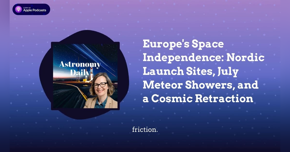 Europe’s Space Independence: Nordic Launch Sites, July Meteor Showers, and a Cosmic Retraction Europe’s Space Independence: Nordic Launch Sites, July Meteor Showers, and a Cosmic Retraction