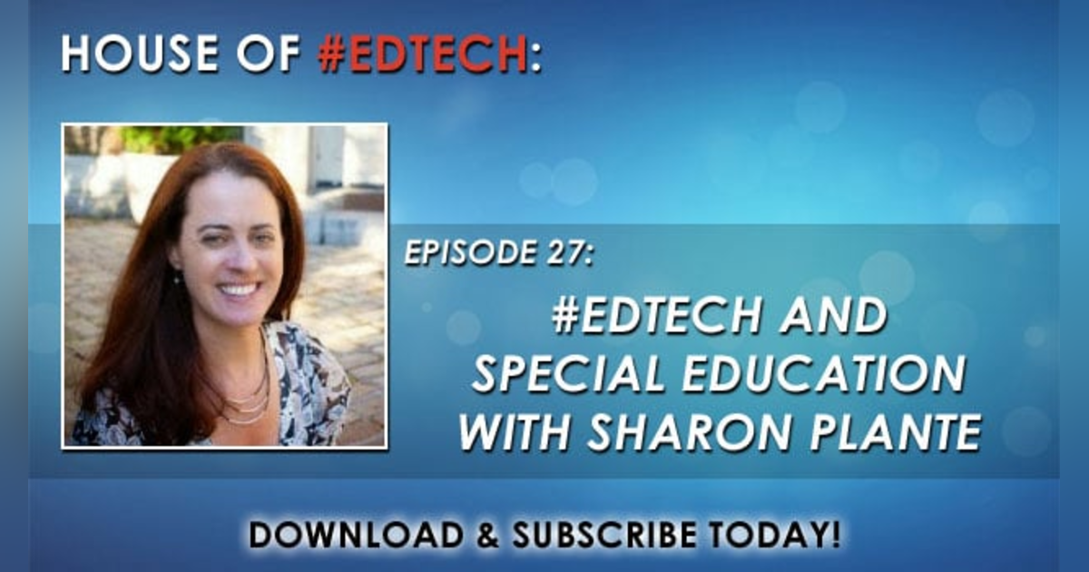 #EdTech and Special Education with Sharon Plante - HoET027 #EdTech and Special Education with Sharon Plante - HoET027