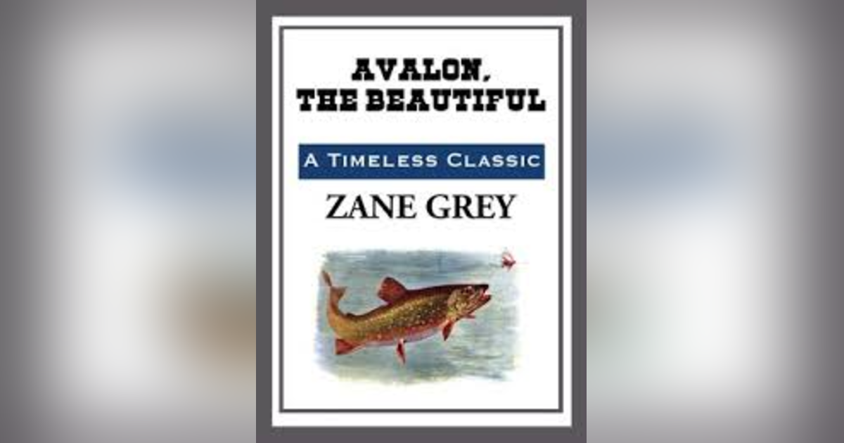 AVALON, THE BEAUTIFUL ZANE GREY AVALON, THE BEAUTIFUL ZANE GREY
