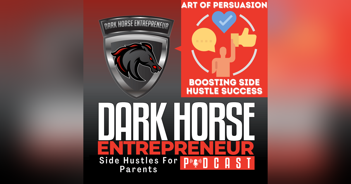 EP 430 431 The Art of Persuasion: How Parents Can Boost Their Side Hustle Success EP 430 431 The Art of Persuasion: How Parents Can Boost Their Side Hustle Success