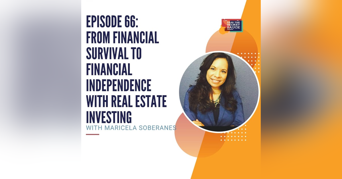 Episode 66: From Financial Survival to Financial Independence with Real Estate Investing with Maricela Soberanes Episode 66: From Financial Survival to Financial Independence with Real Estate Investing with Maricela Soberanes