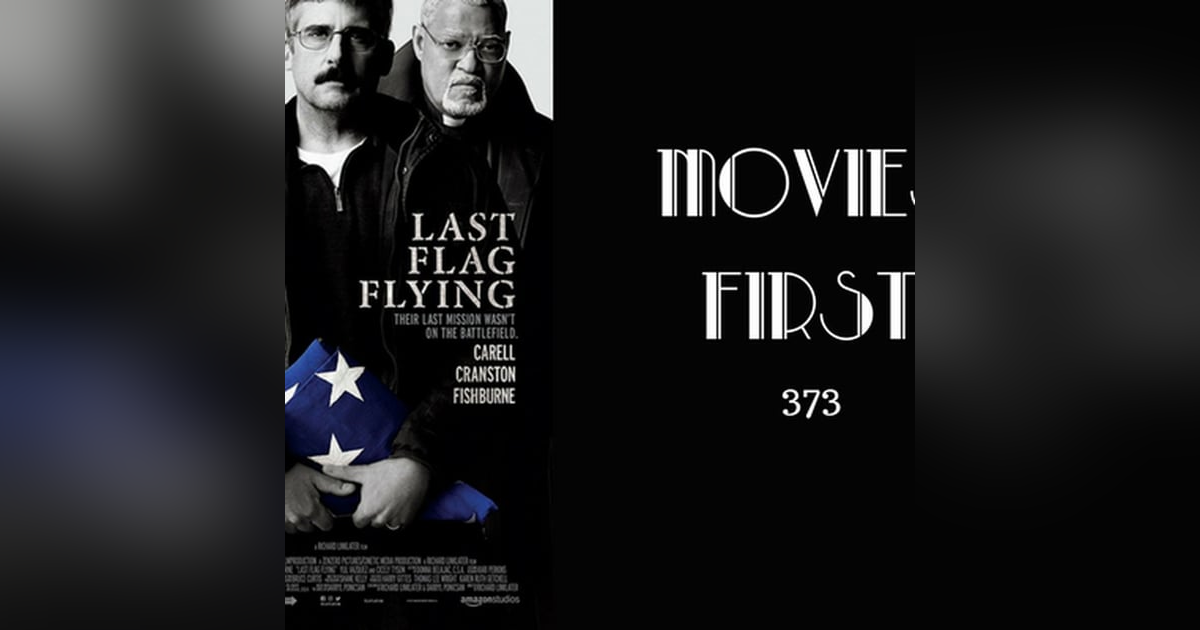 373: Last Flag Flying - Movies First with Alex First 373: Last Flag Flying - Movies First with Alex First