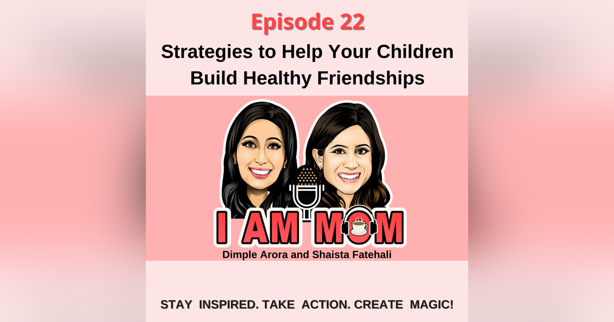 EP22 - Helping Your Child Build Healthy Friendships EP22 - Helping Your Child Build Healthy Friendships