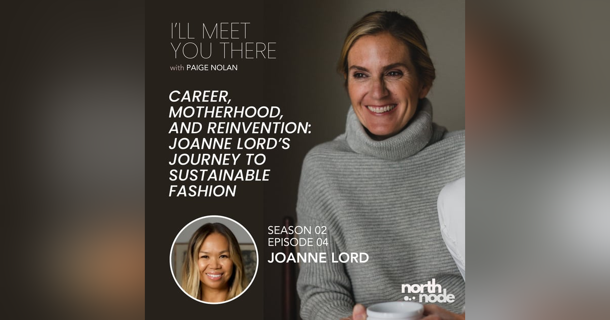 S2E4: Career, Motherhood, and Reinvention: JoAnne Lord’s Journey to Sustainable Fashion S2E4: Career, Motherhood, and Reinvention: JoAnne Lord’s Journey to Sustainable Fashion