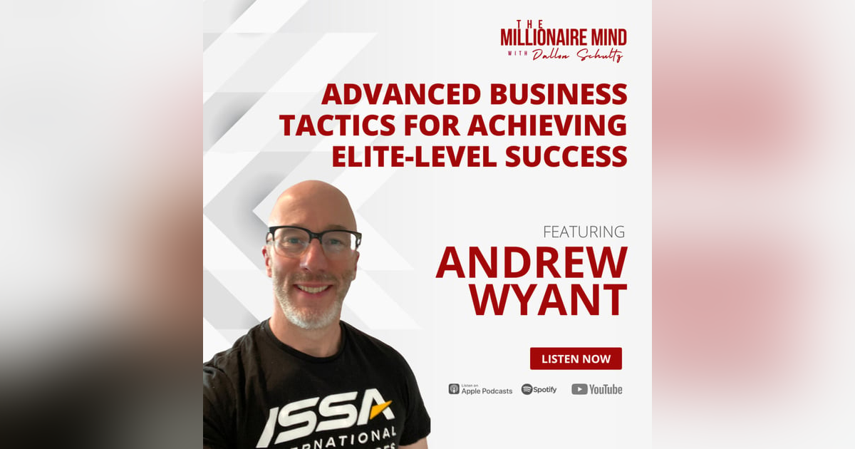 EP96: Advanced Business Tactics for Achieving Elite-Level Success with Andrew Wyant EP96: Advanced Business Tactics for Achieving Elite-Level Success with Andrew Wyant