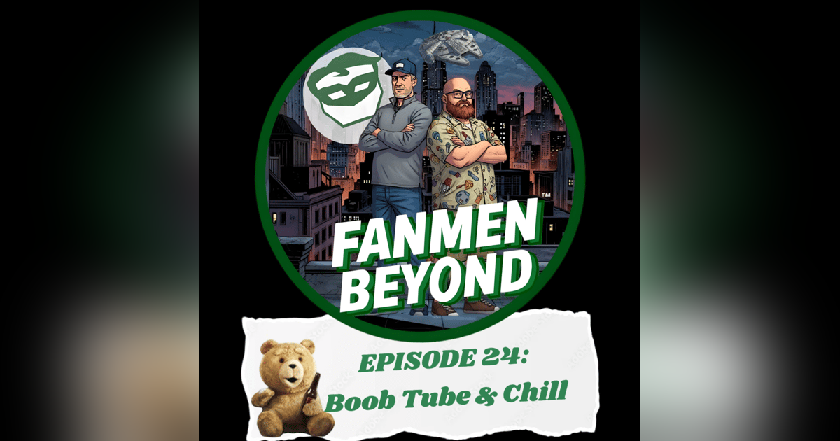 FANMEN Beyond: Episode 24: Boob Tube & Chill FANMEN Beyond: Episode 24: Boob Tube & Chill
