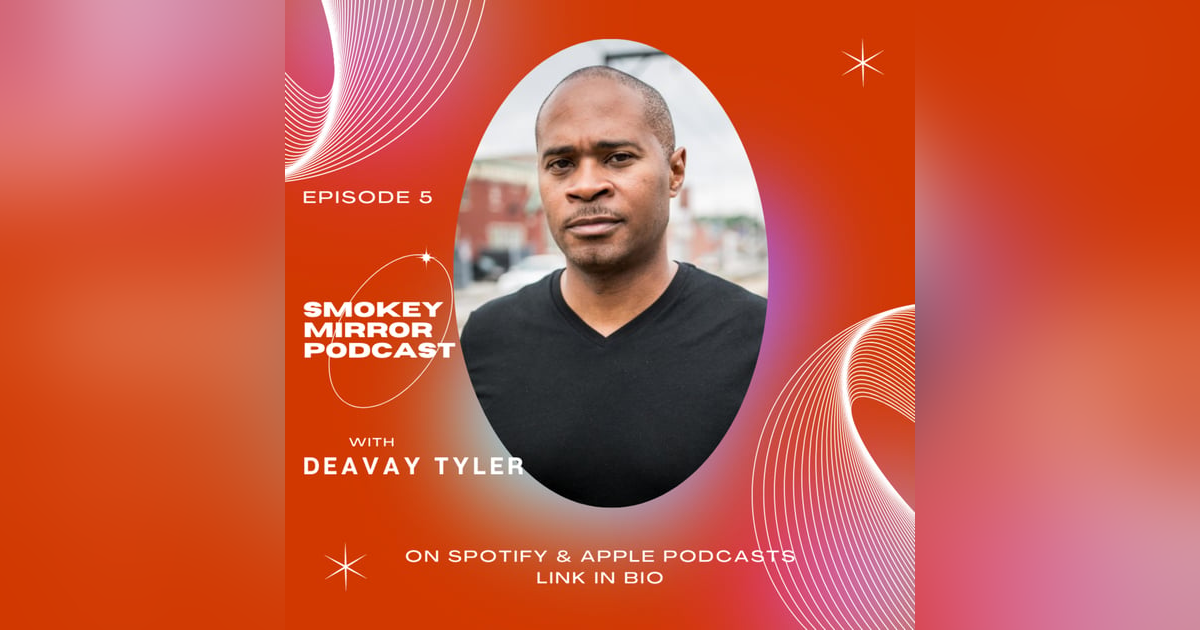 #5 - Deavay Tyler - The Importance of Mentorship & the Decolonization of God! #5 - Deavay Tyler - The Importance of Mentorship & the Decolonization of God!
