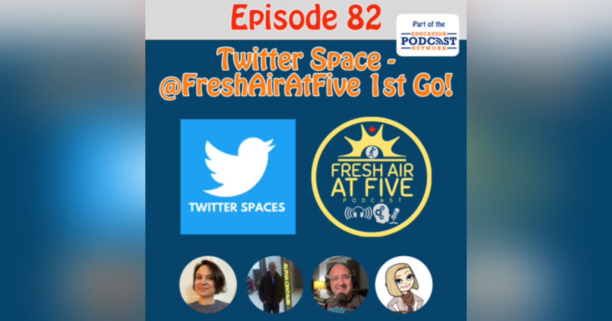 Twitter Spaces @FreshAirAtFive 1st Go - FAAF 82 Twitter Spaces @FreshAirAtFive 1st Go - FAAF 82